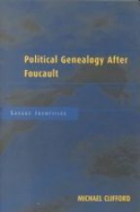 Michael Clifford - Political Genealogy After Foucault: Savage Identities