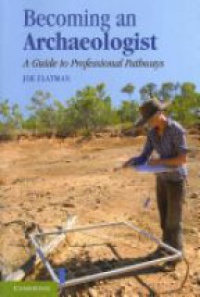 Joe Flatman - Becoming an Archaeologist: A Guide to Professional Pathways