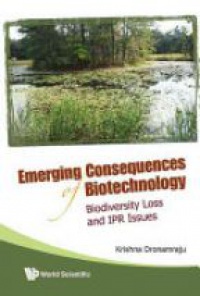 Dronamraju K. - Emerging Consequences Of Biotechnology: Biodiversity Loss And Ipr Issues