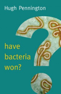 Hugh Pennington - Have Bacteria Won?