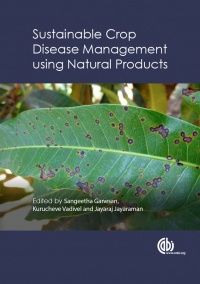 Kurucheve Vadivel,Sangeetha Ganesan,Jayaraj Jayaraman - Sustainable Crop Disease Management using Natural Products