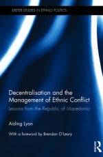 Decentralisation and the Management of Ethnic Conflict: Lessons from the Republic of Macedonia