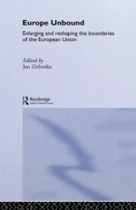 Europe Unbound: Enlarging and Reshaping the Boundaries of the European Union