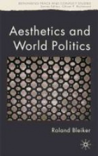 Bleiker R. - Aesthetics and World Politics