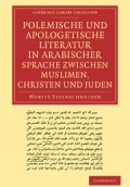 Polemische und Apologetische Literatur in Arabischer Sprache zwischen Muslimen, Christen und Juden: Nebst anhängen verwandten inhalts
