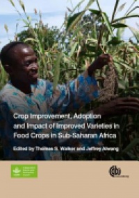 Thomas S. Walker,Jeffrey Alwang - Crop Improvement, Adoption and Impact of Improved Varieties in Food Crops in Sub-Saharan Africa