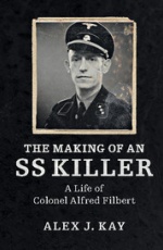 The Making of an SS Killer: The Life of Colonel Alfred Filbert, 1905–1990