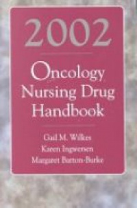 Gail M. Wilkes - 2002 Oncology nursing drug handbook