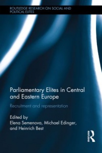 Elena Semenova, Michael Edinger, Heinrich Best - Parliamentary Elites in Central and Eastern Europe: Recruitment and Representation