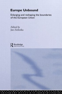 Jan Zielonka - Europe Unbound: Enlarging and Reshaping the Boundaries of the European Union