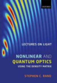 Stephen Rand - Lectures on Light: Nonlinear and Quantum Optics using the Density Matrix
