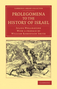 Wellhausen - Prolegomena to the History of Israel