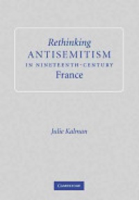 Kalman - Rethinking Antisemitism in Nineteenth-Century France