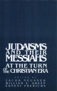 Neusner - Judaisms and their Messiahs at the Turn of the Christian Era