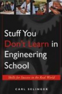 Carl Selinger - Stuff You Don't Learn in Engineering School: Skills for Success in the Real World