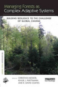 Christian Messier,Klaus J. Puettmann,K. David Coates - Managing Forests as Complex Adaptive Systems: Building Resilience to the Challenge of Global Change
