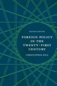 Hill, Christopher - Foreign Policy in the Twenty-First Century