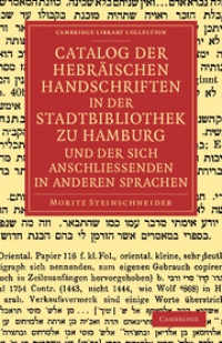 Steinschneider - Catalog der Hebräischen Handschriften in der Stadtbibliothek zu Hamburg und der sich anschliessenden in anderen Sprachen