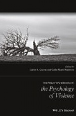The Wiley Blackwell Handbook on the Psychology of Violence