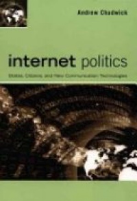 Chadwick A. - Internet Politics: States, Citizens, and New Communication Technologies