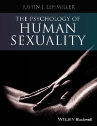 Justin J. Lehmiller - The Psychology of Human Sexuality