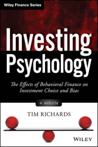 Tim Richards - Investing Psychology: The Effects of Behavioral Finance on Investment Choice and Bias + Website