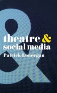 Lonergan, Patrick - Theatre and Social Media