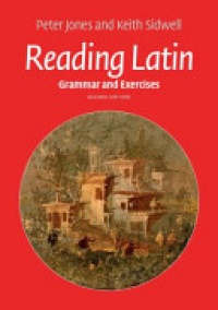 Peter V. Jones,Keith C. Sidwell - Reading Latin: Grammar and Exercises