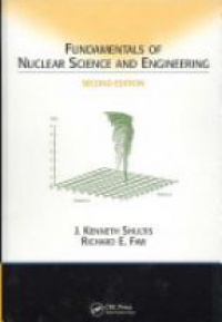 J. Kenneth Shultis,Richard E. Faw - Fundamentals of Nuclear Science and Engineering