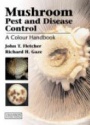 Mushroom Pest and Disease Control a Color Handbook