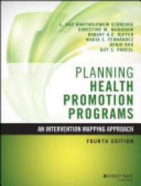 L. Kay Bartholomew Eldredge,Christine M. Markham,Robert A. C. Ruiter,Maria E. Fernández,Gerjo Kok,Guy S. Parcel - Planning Health Promotion Programs: An Intervention Mapping Approach