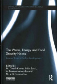 M. Dinesh Kumar,Nitin Bassi,A. Narayanamoorthy,M.V.K. Sivamohan - The Water, Energy and Food Security Nexus