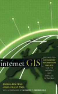 Zhong-Ren Peng - Internet GIS: Distributed Geographic Information Services for the Internet and Wireless Networks