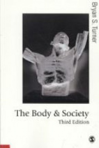 Bryan S Turner - The Body and Society: Explorations in Social Theory