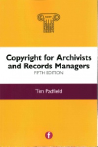 Tim Padfield - Copyright for Archivists and Records Managers