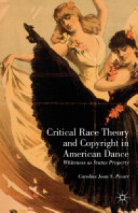 Caroline Joan S. Picart - Critical Race Theory and Copyright in American Dance