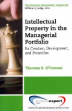 Intellectual Property in the Managerial Portfolio: Its Creation, Development, and Protection
