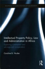 Intellectual Property Policy, Law and Administration in Africa: Exploring Continental and Sub-regional Co-operation