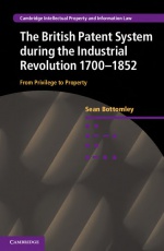 The British Patent System during the Industrial Revolution 1700–1852: From Privilege to Property