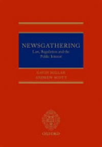 Millar QC, Gavin; Scott, Andrew - Newsgathering: Law, Regulation, and the Public Interest 