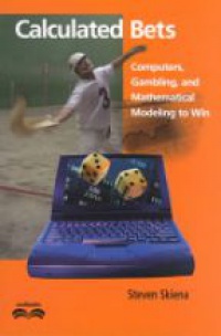 Skiena S. - Calculated Bets: Computers, Gambling, and Mathematical Modeling to Win