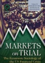 Markets On Trial: The Economic Sociology of the U.S. Financial Crisis