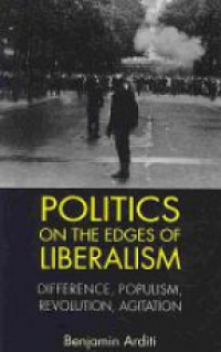 Benjamin Arditi - Politics on the Edges of Liberalism