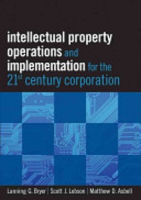 Lanning Bryer,Scott J. Lebson,Matthew D. Asbell - Intellectual Property Operations and Implementation in the 21st Century Corporation