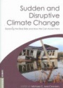 Sudden and Disruptive Climate Change: Exploring the Real Risks and How We Can Avoid Them