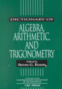 Steven G. Krantz - Dictionary of Algebra, Arithmetic, and Trigonometry