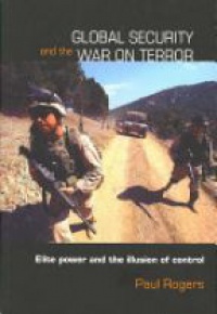 Paul Rogers - Global Security and the War on Terror: Elite Power and the Illusion of Control