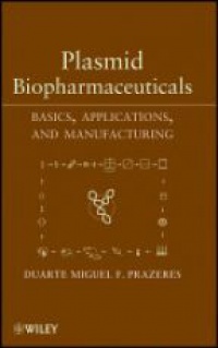 Duarte Miguel F. Prazeres - Plasmid Biopharmaceuticals: Basics, Applications, and Manufacturing