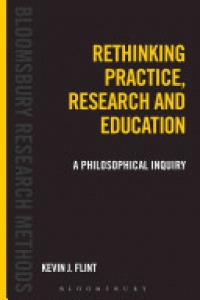 Kevin J. Flint - Rethinking Practice, Research and Education: A Philosophical Inquiry
