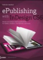 ePublishing with InDesign CS6: Design and produce digital publications for tablets, ereaders, smartphones, and more